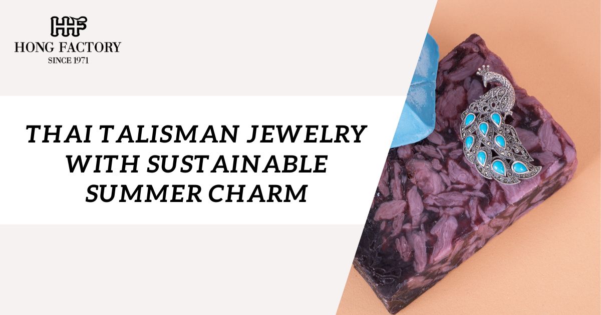 Thai Talisman Jewelry with Sustainable Summer Charm