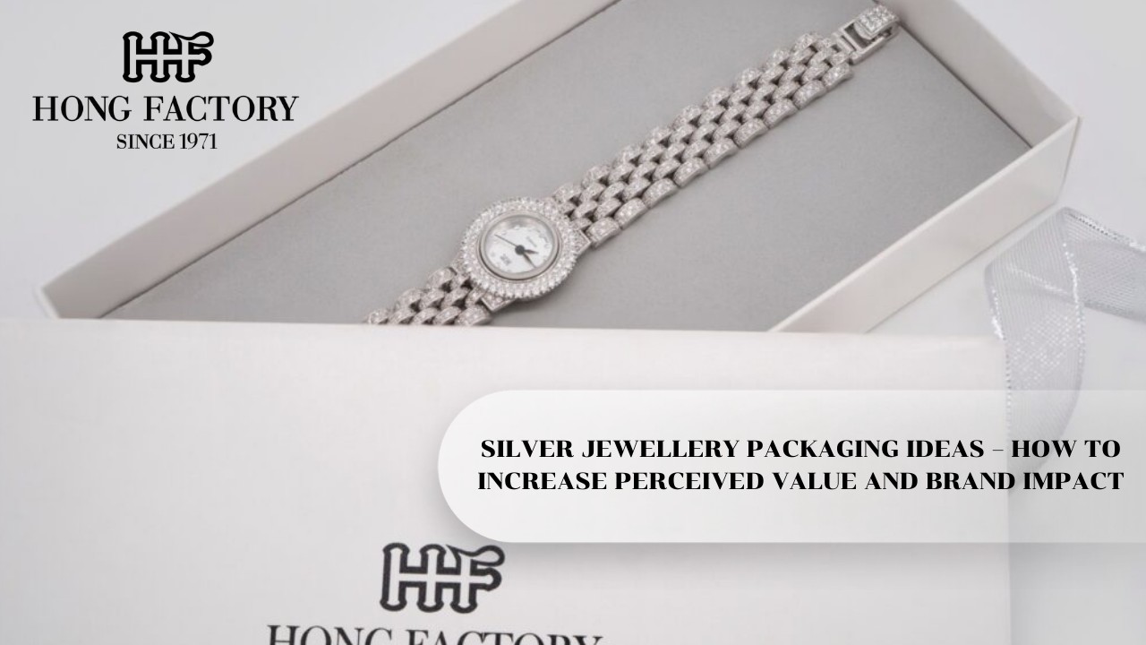 SILVER JEWELLERY PACKAGING IDEAS – HOW TO INCREASE PERCEIVED VALUE AND BRAND IMPACT