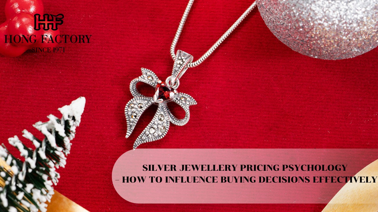 SILVER JEWELLERY PRICING PSYCHOLOGY – HOW TO INFLUENCE BUYING DECISIONS EFFECTIVELY