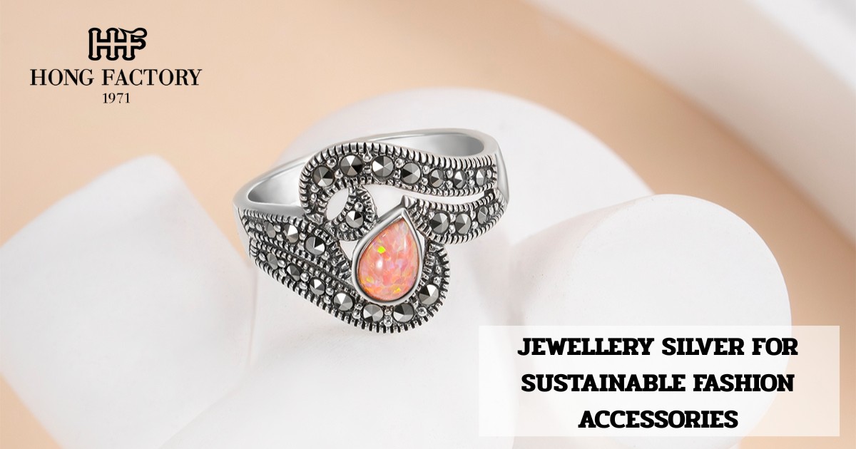 JEWELLERY SILVER FOR SUSTAINABLE FASHION ACCESSORIES