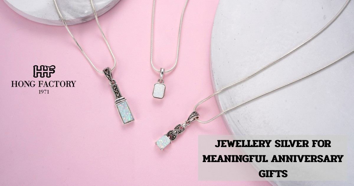 JEWELLERY SILVER FOR MEANINGFUL ANNIVERSARY GIFTS