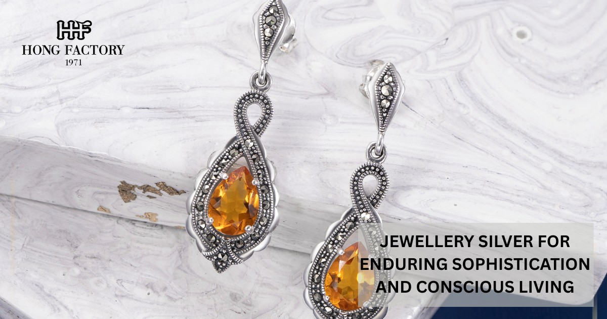 JEWELLERY SILVER FOR ENDURING SOPHISTICATION AND CONSCIOUS LIVING