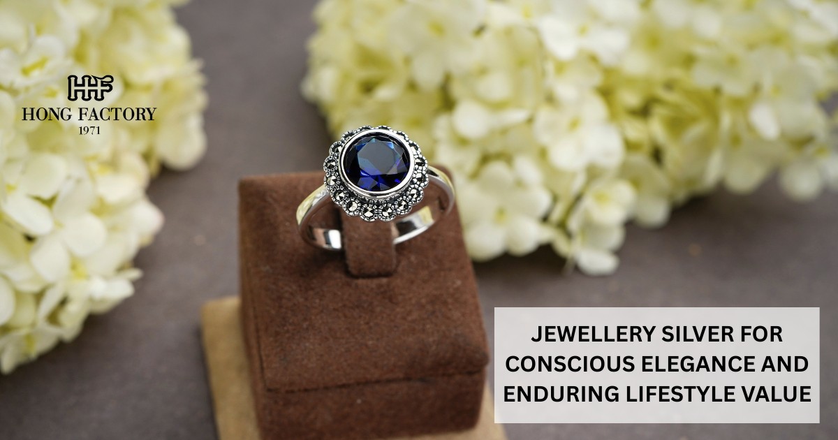 JEWELLERY SILVER FOR CONSCIOUS ELEGANCE AND ENDURING LIFESTYLE VALUE