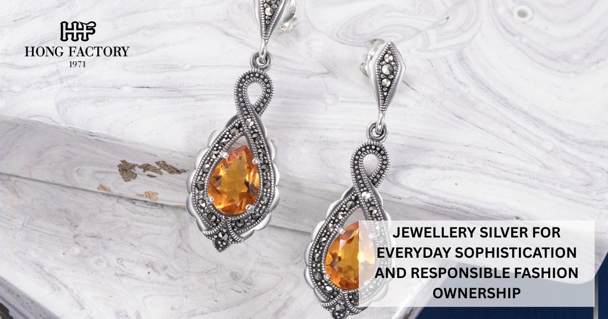JEWELLERY SILVER FOR EVERYDAY SOPHISTICATION AND RESPONSIBLE FASHION OWNERSHIP