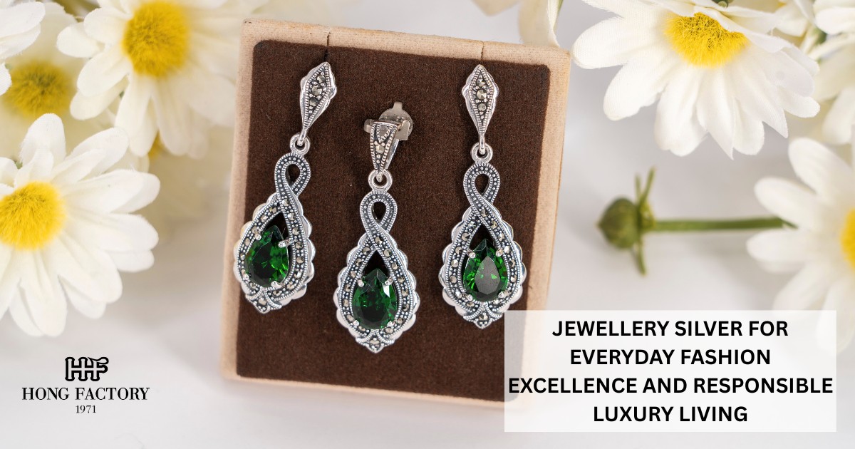 JEWELLERY SILVER FOR EVERYDAY FASHION EXCELLENCE AND RESPONSIBLE LUXURY LIVING